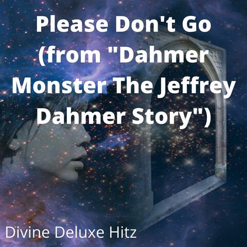 Please Don't Go (from "Dahmer Monster The Jeffrey Dahmer Story")