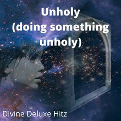 Unholy (doing something unholy)