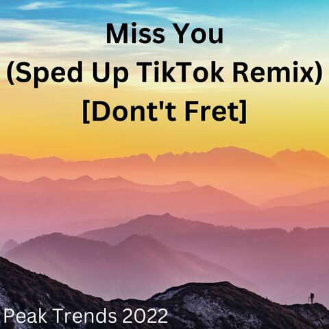 Miss You (Sped Up TikTok Remix) [Dont't Fret]