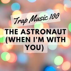 The Astronaut (When I'm with you)