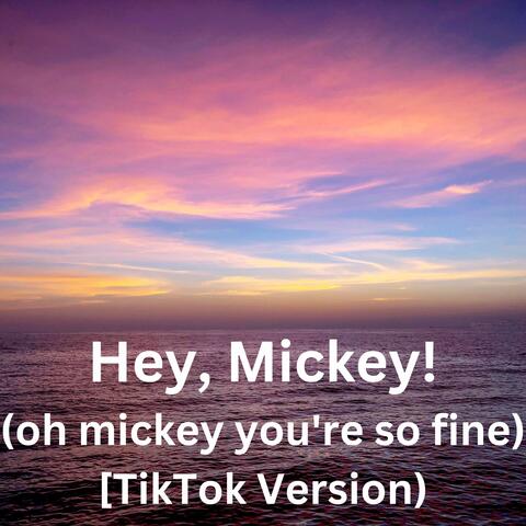 Hey, Mickey! (oh mickey you're so fine) [TikTok Version) [Explicit]
