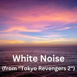 White Noise (from "Tokyo Revengers 2")