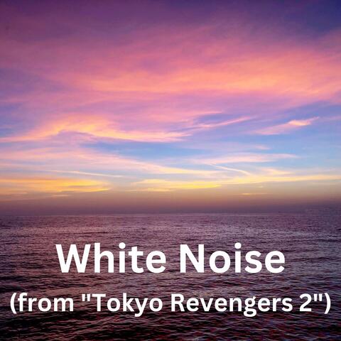White Noise (from "Tokyo Revengers 2")