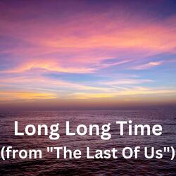 Long Long Time (from "The Last Of Us")