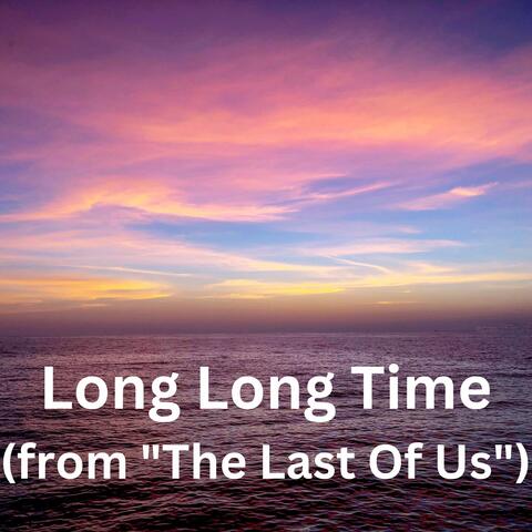 Long Long Time (from "The Last Of Us")