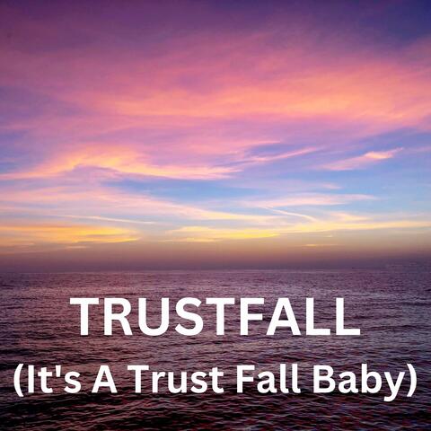 TRUSTFALL (It's A Trust Fall Baby)