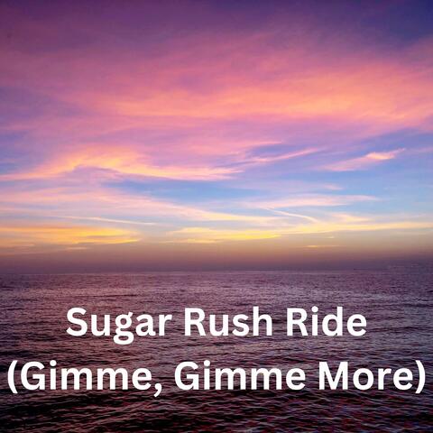 Sugar Rush Ride (Gimme, Gimme More)