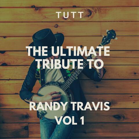 The Ultimate Tribute To Randy Travis Vol 1