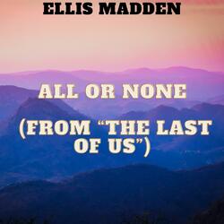 All Or None (from “The Last of Us”)