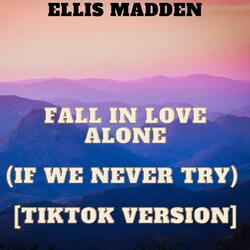 Fall In Love Alone (If We Never Try) [TikTok Version]