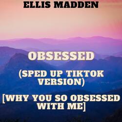 Obsessed (Sped Up TikTok Version) [why you so obsessed with me]