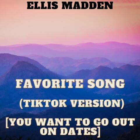 Favorite Song (TikTok Version) [You want to go out on dates]