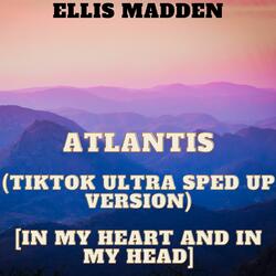 Atlantis (TikTok Ultra Sped Up Version) [In my heart and in my head]