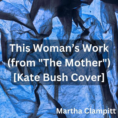 This Woman’s Work (from "The Mother") [Kate Bush Cover]