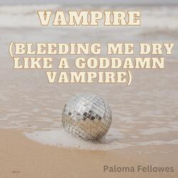 Vampire (Bleeding me dry like a Goddamn Vampire)