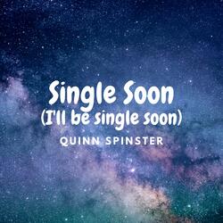 Single Soon (I'll be single soon)