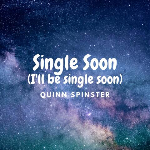 Single Soon (I'll be single soon)