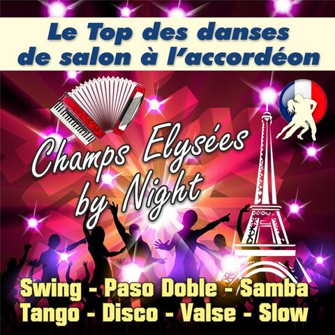 Champs Elysées by Night - Le Top des danses de salon à l'accordéon (Swing - Paso Doble - Samba - Tango - Disco - Valse - Slow)