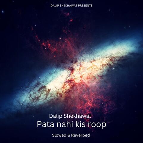 Pata nahi kis roop