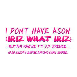 I DONT HAVE A SON {IRRIZ WHAT IRRIZ}