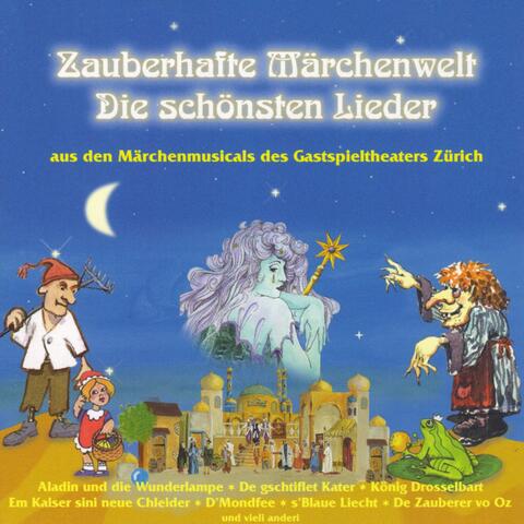 Zauberhafte Märchenwelt (Die schönsten Lieder aus den Märchenmusicals des Gastspieltheaters Zürich)