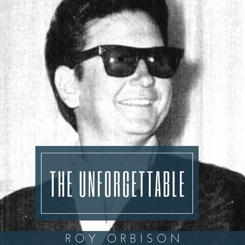 The Unforgettable Roy Orbison