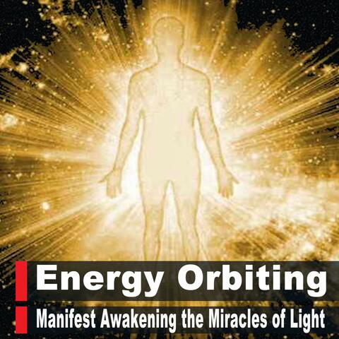Energy Orbiting Manifest Awakening the Miracles of Light While You Sleep!! Listen Every Night Before Bed, Miracle Music Meditation