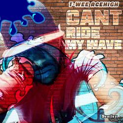 Cant Ride My Wave