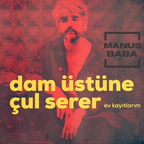 Dam üstüne çul serer (Ev kayıtlarım)