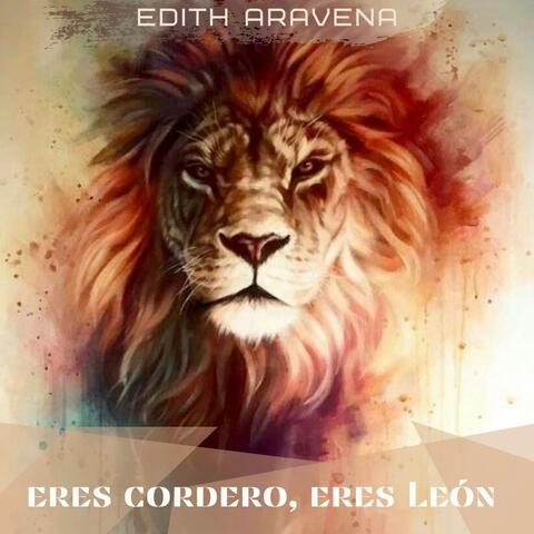 Eres Cordero, Eres León