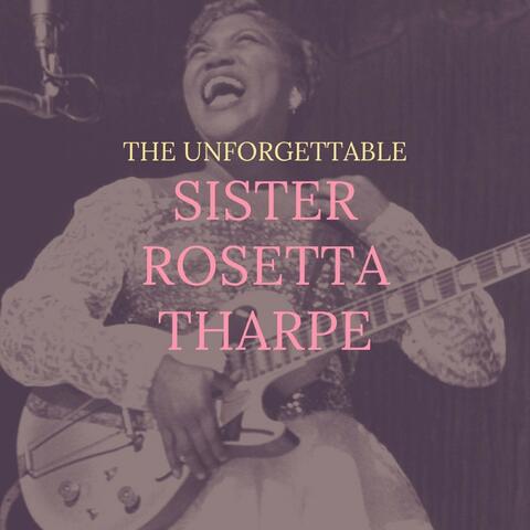 The Unforgettable Sister Rosetta Tharpe