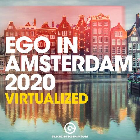 Ego in Amsterdam 2020 - Virtualized (Selected by Djs from Mars)