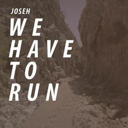 We Have to Run