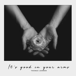 It's Good in Your Arms