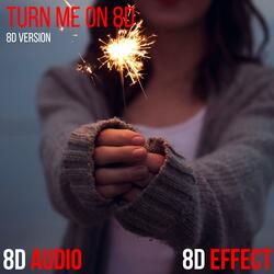 Turn Me on 8D