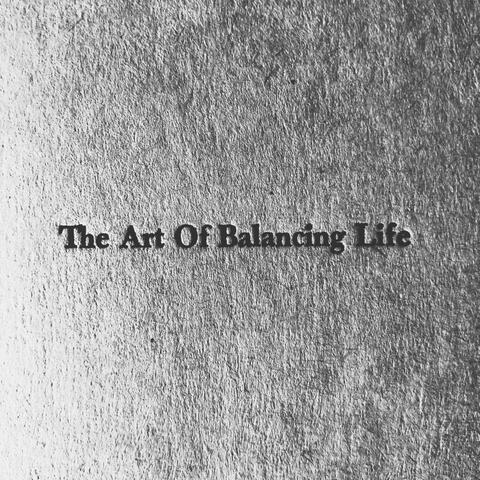 The Art of Balancing Life