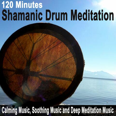 120 Minutes Shamanic Drum Meditation (Calming Music, Soothing Music and Deep Meditation Music)