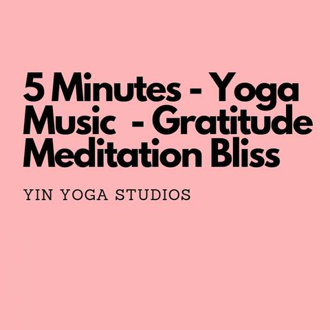 5 Minutes - Yoga Music - Gratitude Meditation Bliss