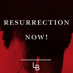 Resurrection Now!