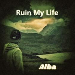 Ruin My Life