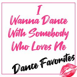 I Wanna Dance with Somebody (Who Loves Me)
