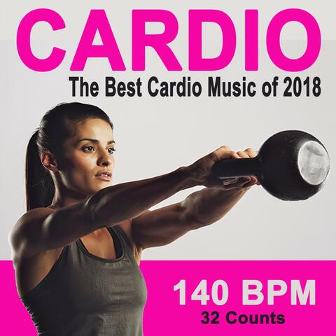 Cardio the Best Cardio Music of 2018 (140 Bpm - 32 Count Powerful Motivated Music for Your High Intensity Interval Training)