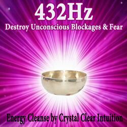 Destroy Unconscious Blockages & Fear (432Hz)