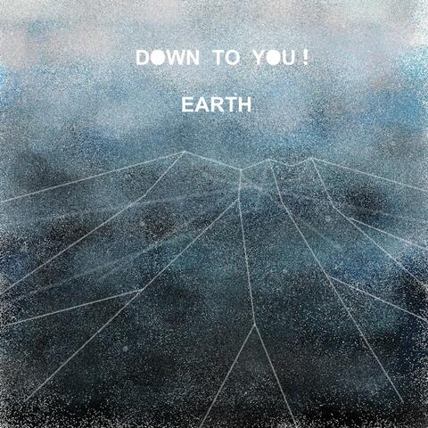 Down to You ! Earth