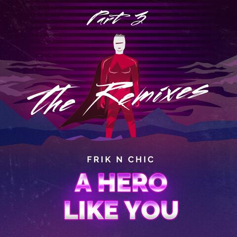 A Hero Like You (The Remixes, Pt. 3)