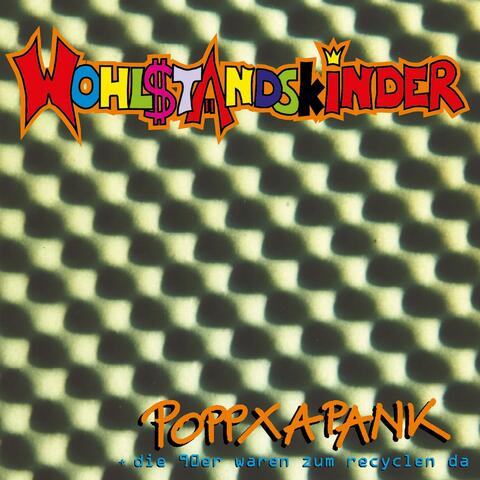 Poppxapank + Die 90er waren zum recyclen da
