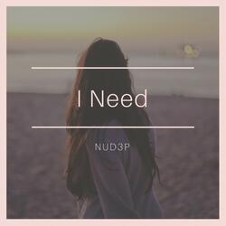 I Need