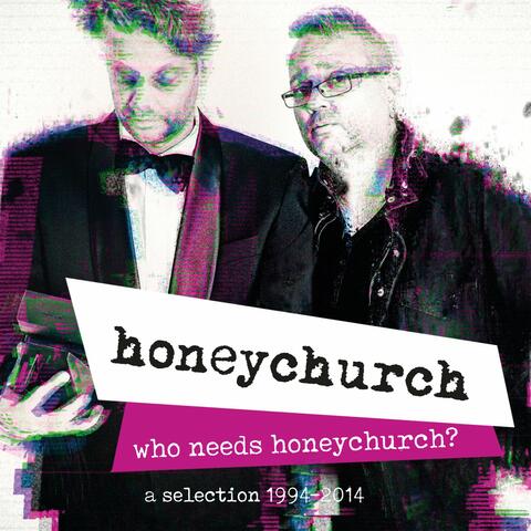Honeychurch - Who Needs Honeychurch?