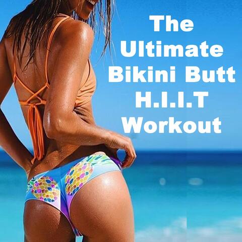 The Ultimate Bikini Butt H.I.I.T. Workout (The 140 Bpm Motivational High-Intensity Interval Training Workout Session)