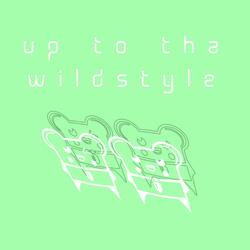 Up to Tha Wildstyle